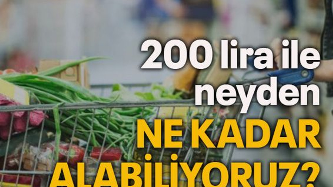 200 lira ile neyden ne kadar alabiliyoruz?